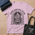 Owning Books Until The End T-Shirt