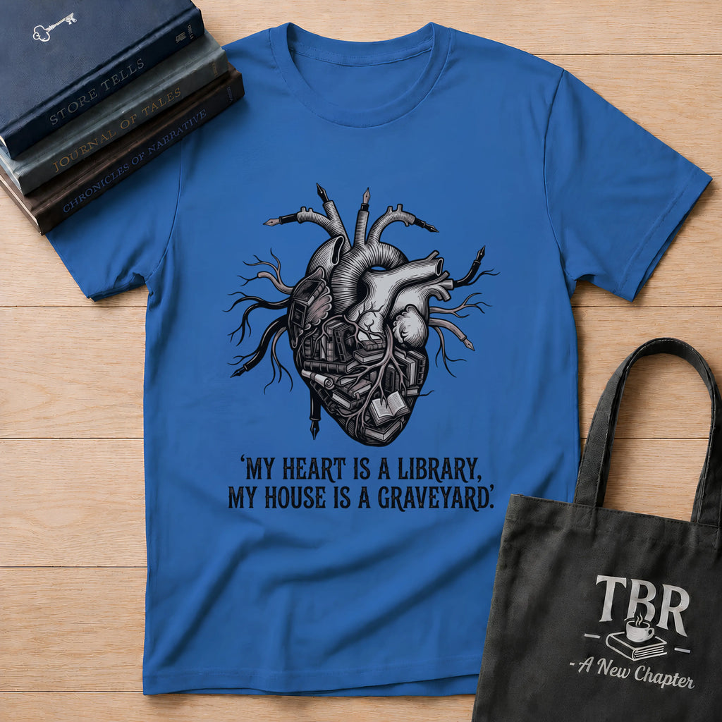 My Heart Is A Library My House Is A Graveyard T-Shirt