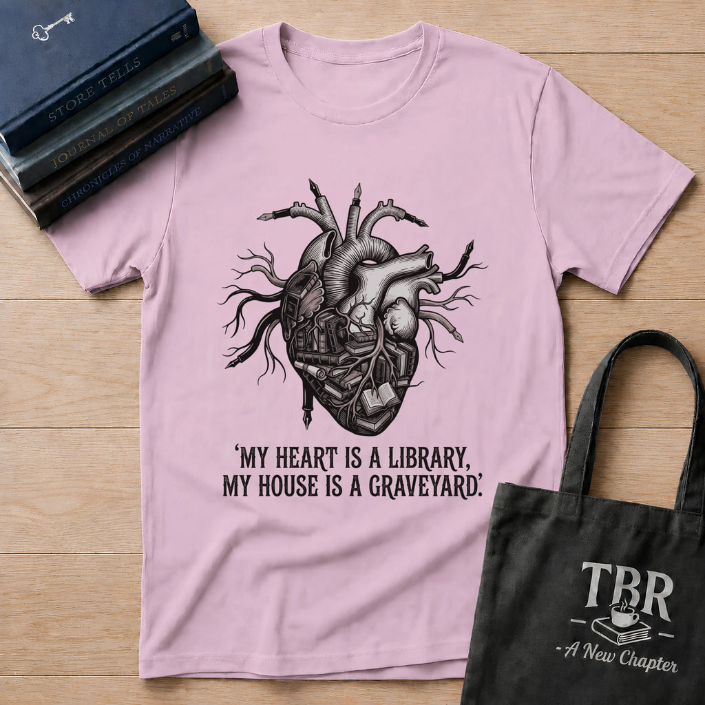 My Heart Is A Library My House Is A Graveyard T-Shirt