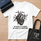 My Heart Is A Library My House Is A Graveyard T-Shirt