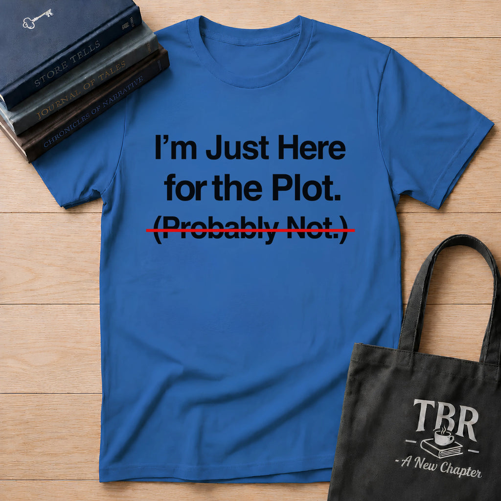 I'm Just Here For The Plot Probably Not T-Shirt