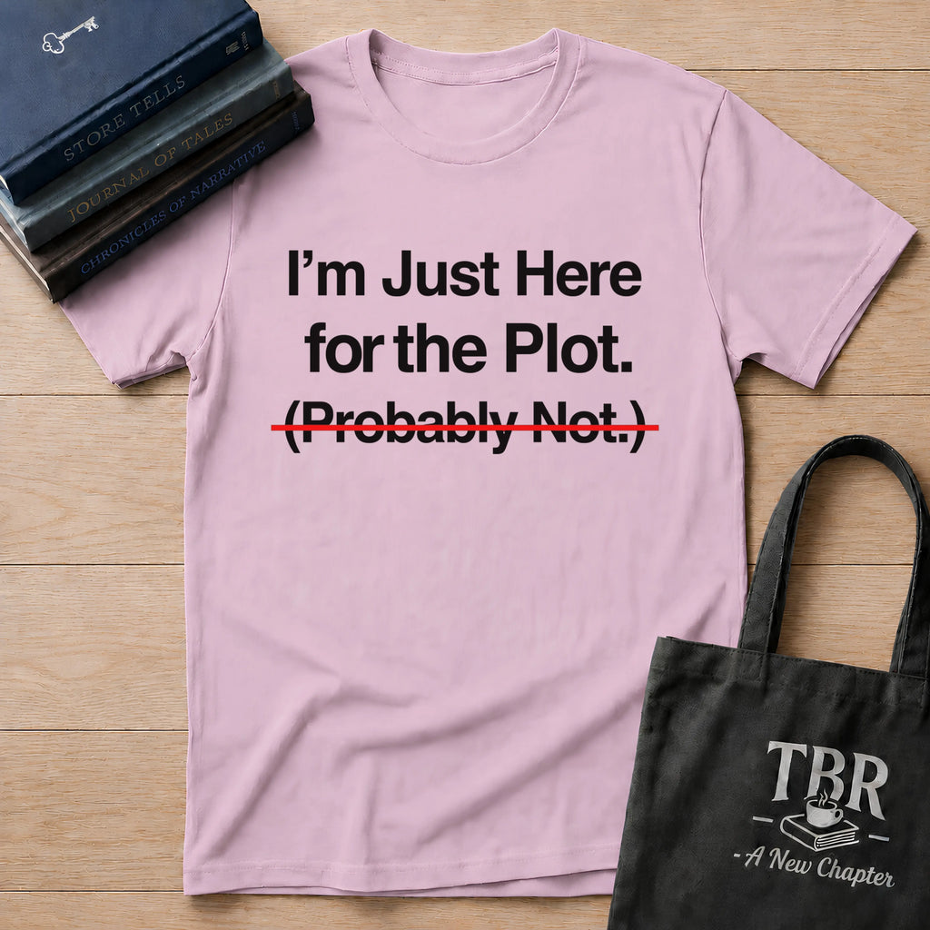I'm Just Here For The Plot Probably Not T-Shirt