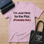 I'm Just Here For The Plot Probably Not T-Shirt