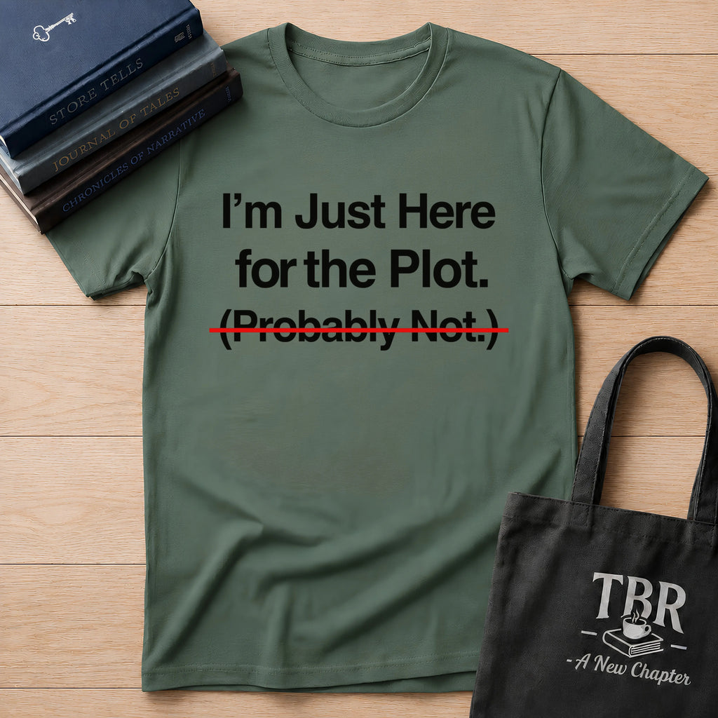 I'm Just Here For The Plot Probably Not T-Shirt