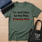 I'm Just Here For The Plot Probably Not T-Shirt