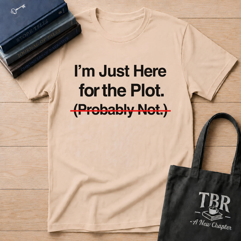 I'm Just Here For The Plot Probably Not T-Shirt