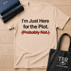 I'm Just Here For The Plot Probably Not T-Shirt