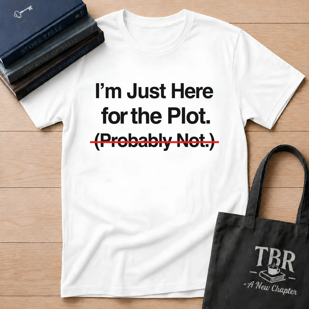I'm Just Here For The Plot Probably Not T-Shirt