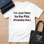 I'm Just Here For The Plot Probably Not T-Shirt