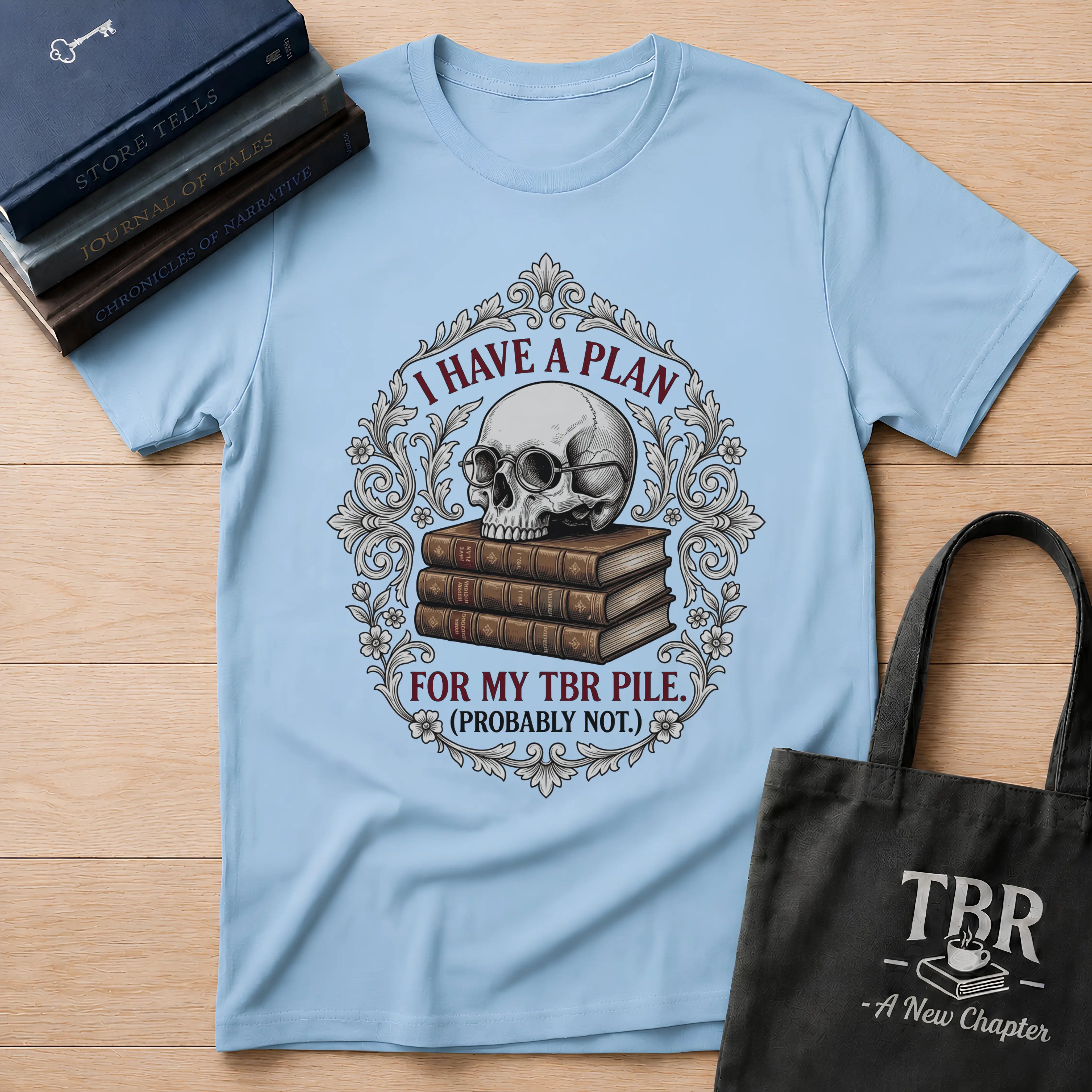 I Have A Plan For My TBR Pile Probably Not T-Shirt