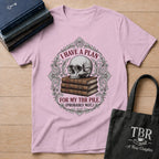 I Have A Plan For My TBR Pile Probably Not T-Shirt