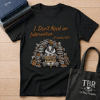 I Don't Need An Intervention Probably Not T-Shirt