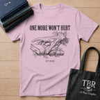 One More Won't Hurt - It Did T-Shirt