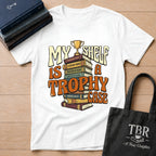 My Shelf Is A Trophy Case T-Shirt