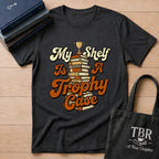 My Shelf Is A Trophy Case T-Shirt