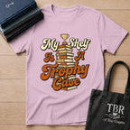 My Shelf Is A Trophy Case T-Shirt