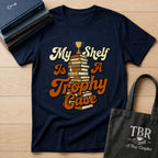 My Shelf Is A Trophy Case T-Shirt