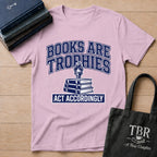 Books Are Trophies Act Accordingly T-Shirt