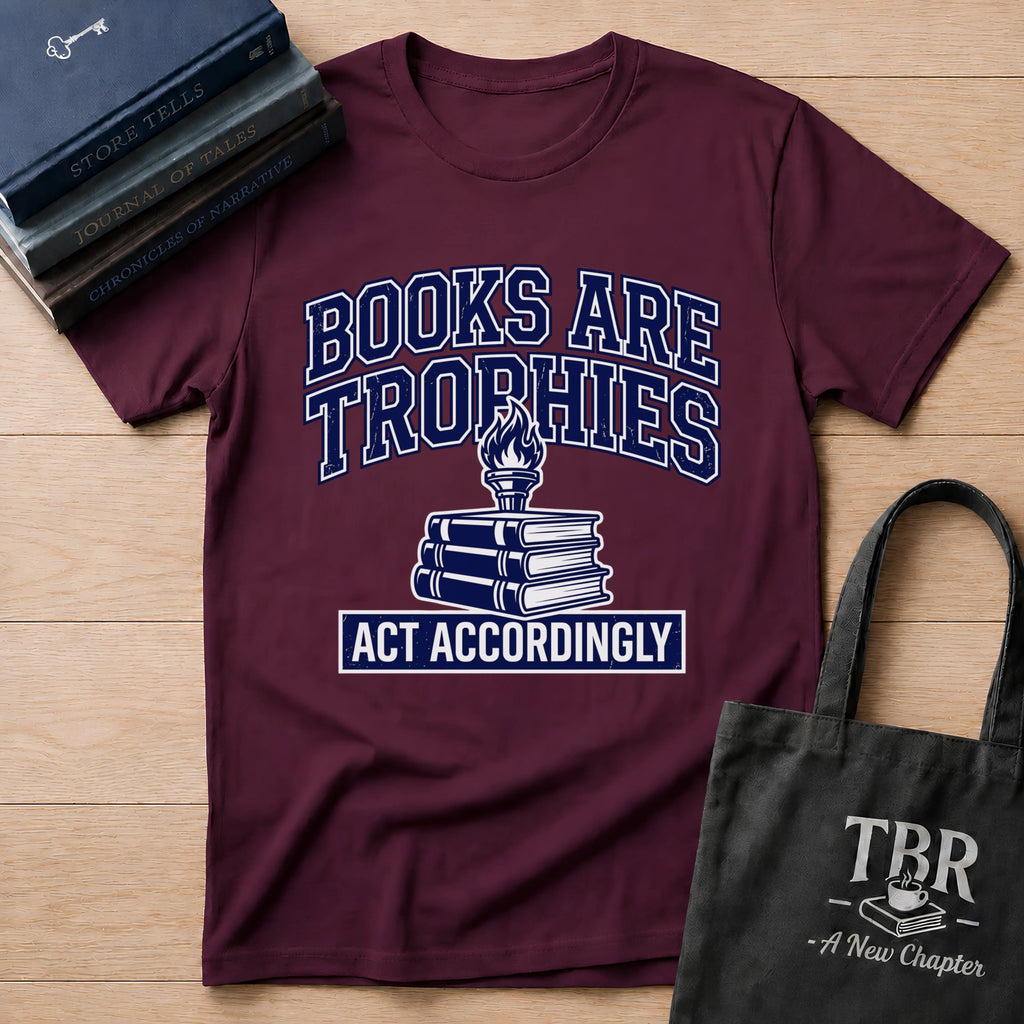 Books Are Trophies Act Accordingly T-Shirt