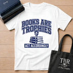 Books Are Trophies Act Accordingly T-Shirt