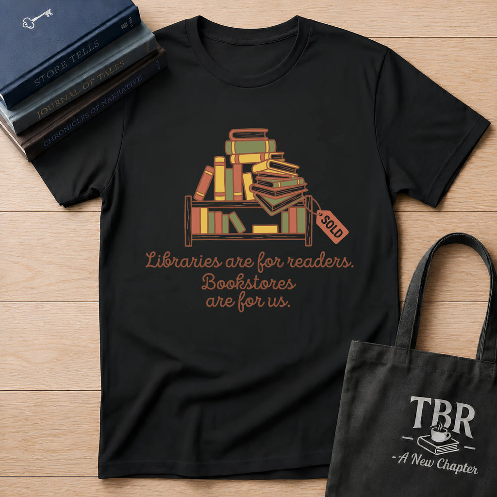 Libraries Are For Readers Bookstores Are For Us T-Shirt