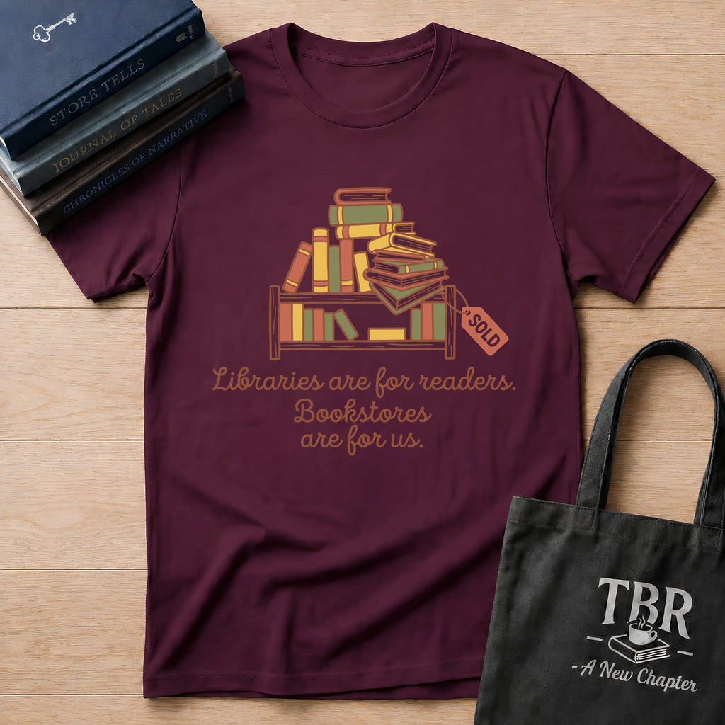 Libraries Are For Readers Bookstores Are For Us T-Shirt