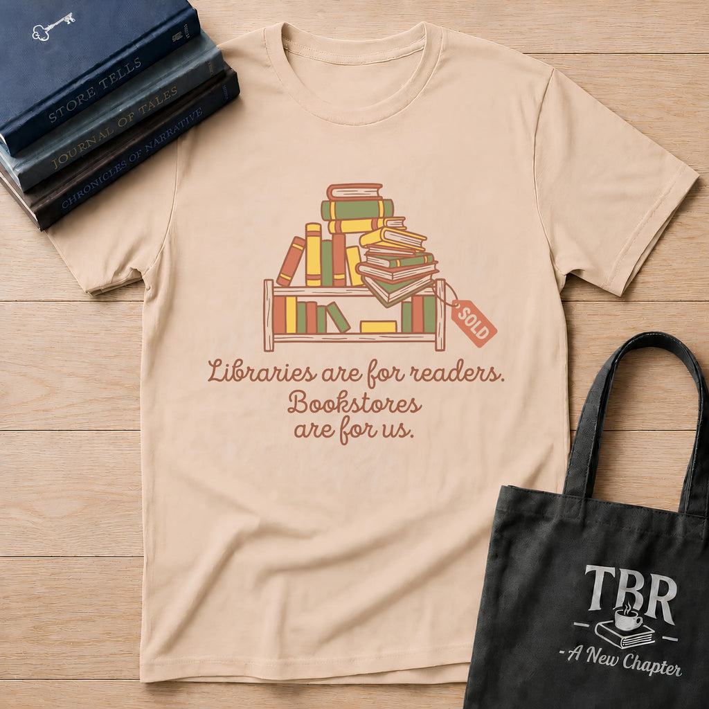 Libraries Are For Readers Bookstores Are For Us T-Shirt