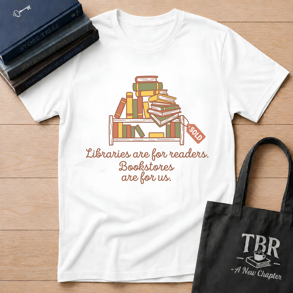 Libraries Are For Readers Bookstores Are For Us T-Shirt