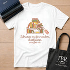 Libraries Are For Readers Bookstores Are For Us T-Shirt