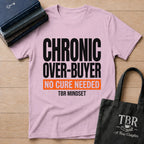 Chronic Over-Buyer No Cure Needed T-Shirt