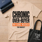 Chronic Over-Buyer No Cure Needed T-Shirt
