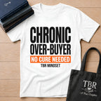 Chronic Over-Buyer No Cure Needed T-Shirt