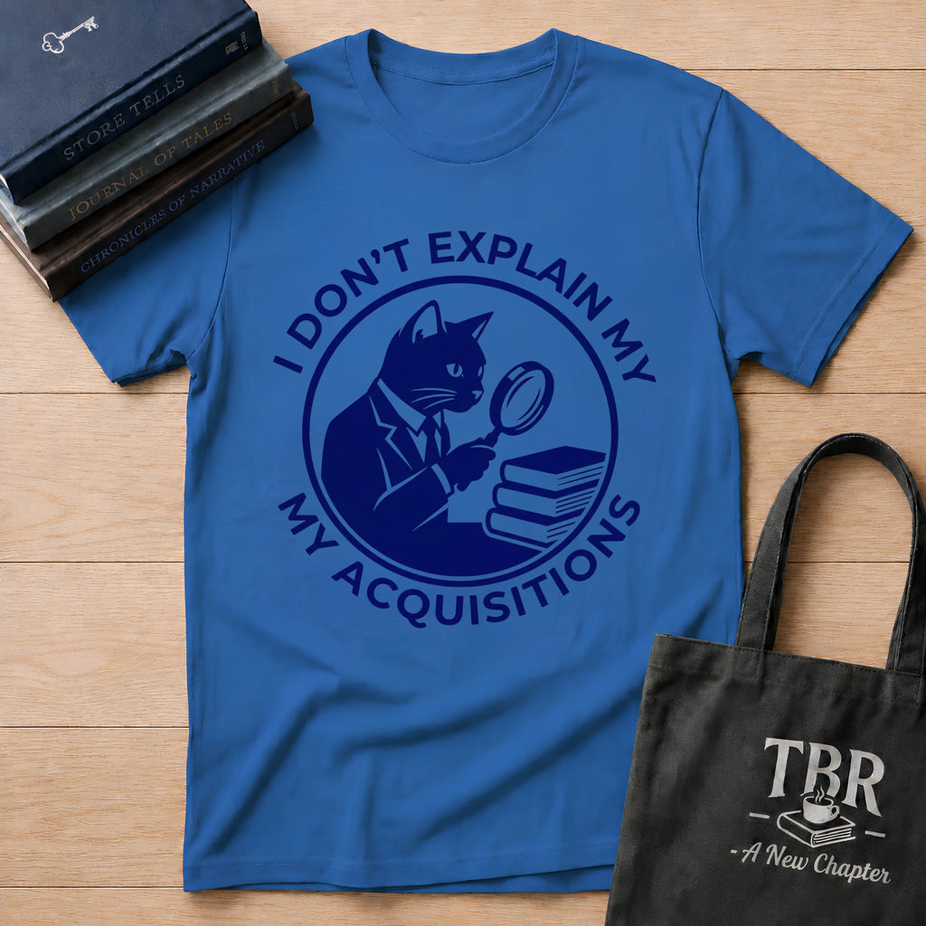 I Don't Explain My Acquisitions T-Shirt