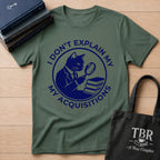 I Don't Explain My Acquisitions T-Shirt