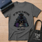 My TBR Pile Is Watching Me Sleep T-Shirt