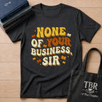 None Of Your Business Sir T-Shirt