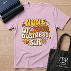 None Of Your Business Sir T-Shirt