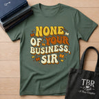 None Of Your Business Sir T-Shirt