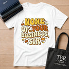 None Of Your Business Sir T-Shirt