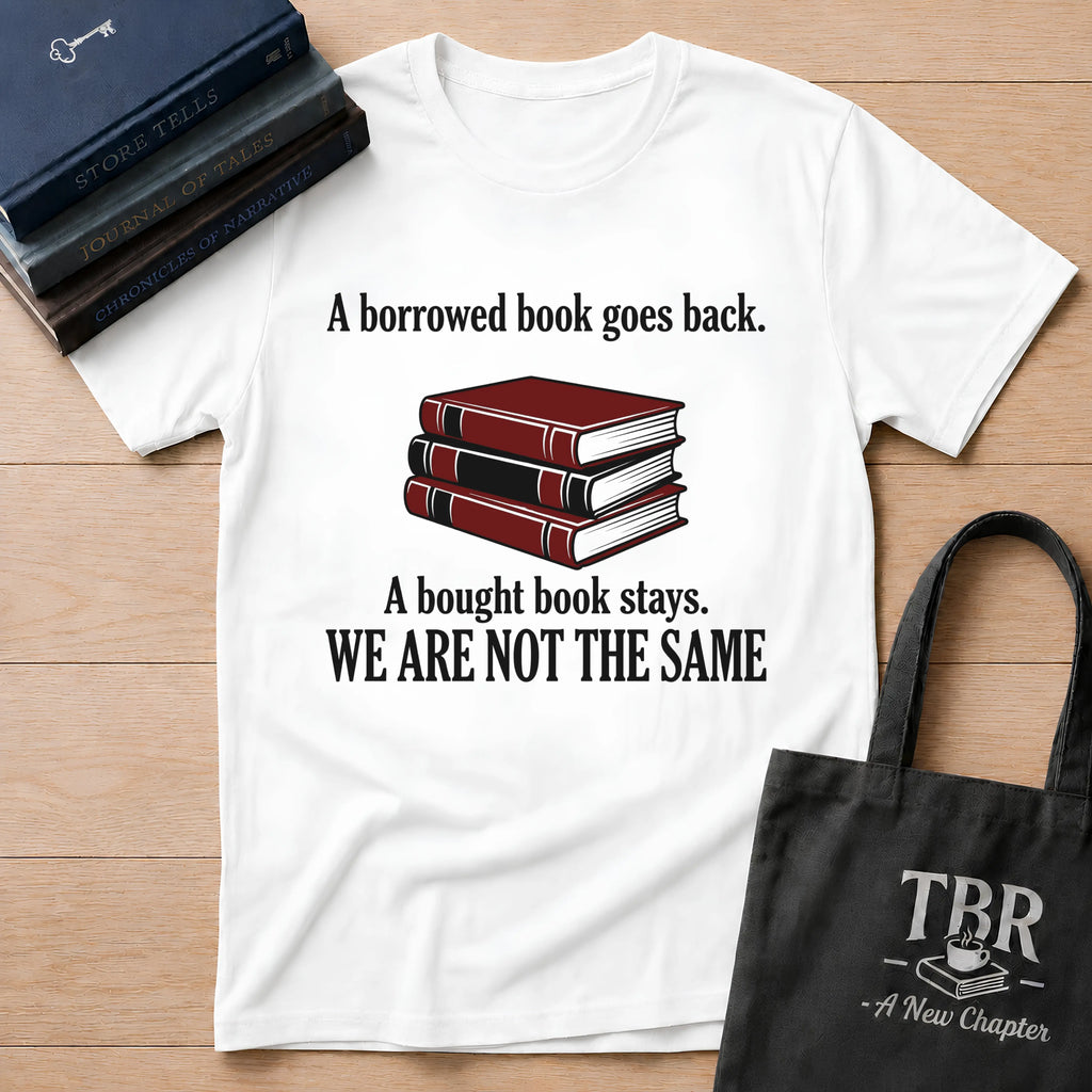 A Borrowed Book Goes Back A Bought Book Stays T-Shirt