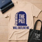 The Pile Will Outlive Me T-Shirt
