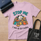 Stop Me I Have No Self Control T-Shirt