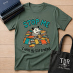 Stop Me I Have No Self Control T-Shirt