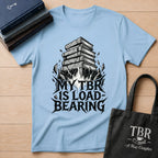 My TBR Is Load-Bearing T-Shirt