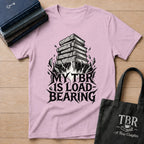 My TBR Is Load-Bearing T-Shirt
