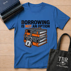 Borrowing Is Not An Option T-Shirt