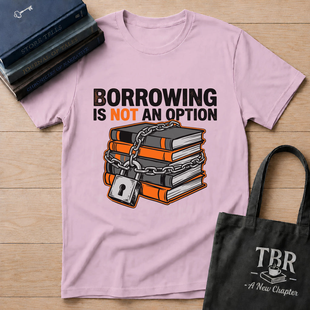 Borrowing Is Not An Option T-Shirt