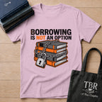 Borrowing Is Not An Option T-Shirt