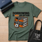 Borrowing Is Not An Option T-Shirt