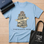 TBR To Be Realistic Never T-Shirt